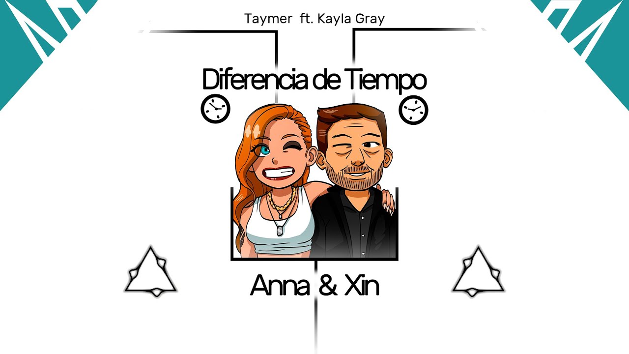 Anna & Xin, Diferencia de Tiempo [Taymer ft. Kayla Gray]
