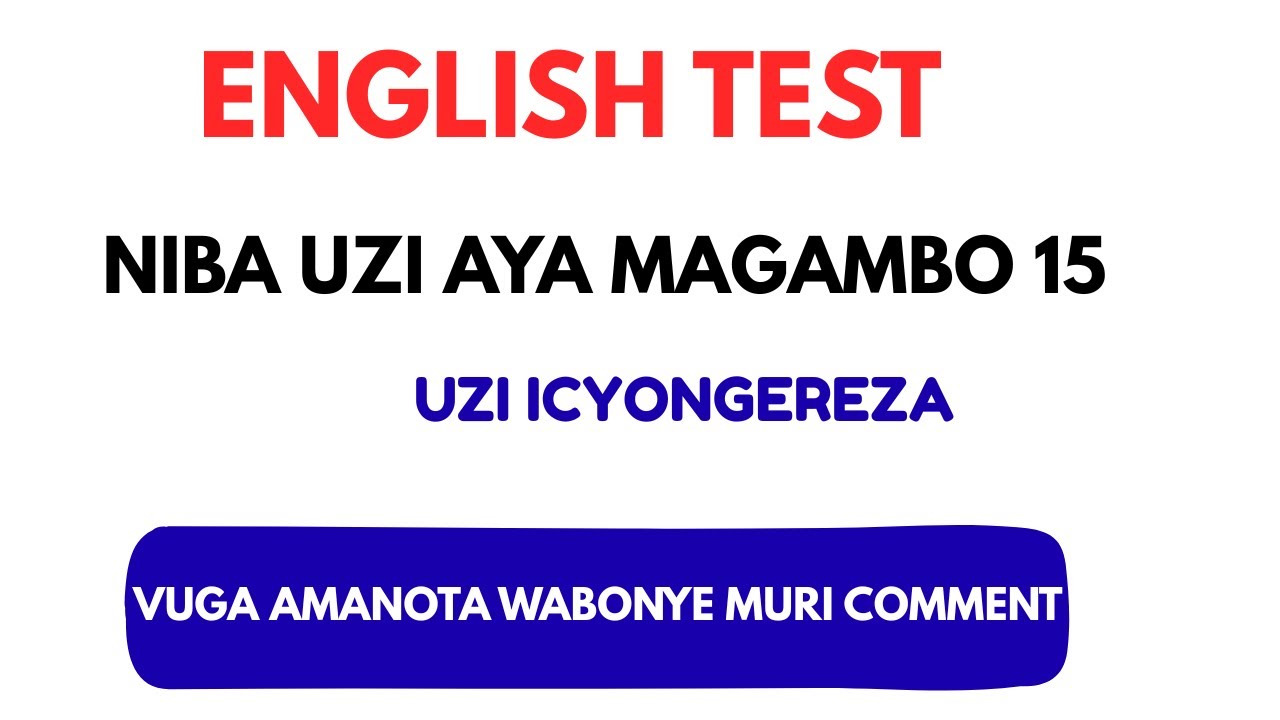 NIBA UZI AYA MAGAMBO UZI ICYONGEREZA ! TEST YOUR ENGLISH