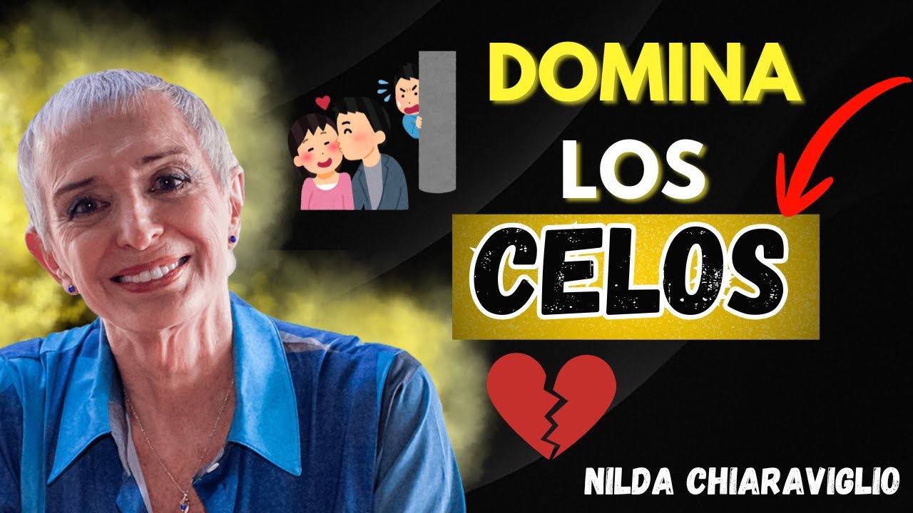 “Cómo Controlar Los Celos Y Evitar Ser Celosa Para Siempre”|Nilda Chiaraviglio