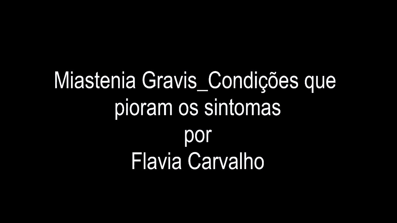 MIASTENIA GRAVIS | Condições que pioram os sintomas | Video 10 | Flavia Carvalho