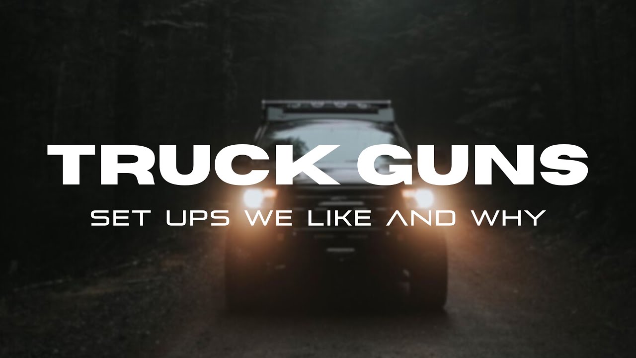 TRUCK GUNS / Setups We Like and Why