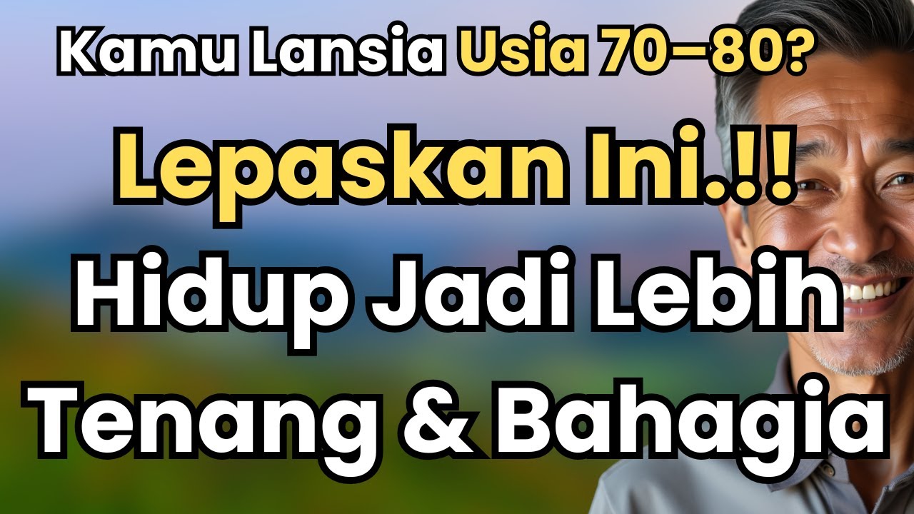 Kamu Lansia Usia 70–80 Tahun? Lepaskan 7 Hal Ini Agar Hidup Lebih Tenang, Sehat, dan Bahagia!
