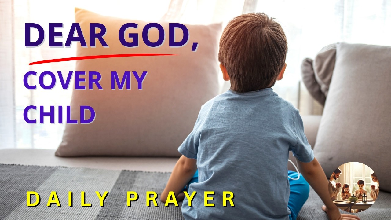 Dear God, Cover My Child! #dailyprayer #jesus  #DailyPrayer