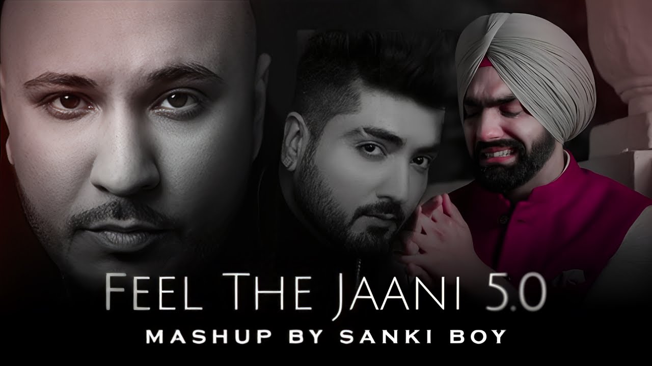 Feel The Jaani 5.0 Mashup | B Praak | Jaani | SΔNKI BOY | Punjabi Sad Song Mashup