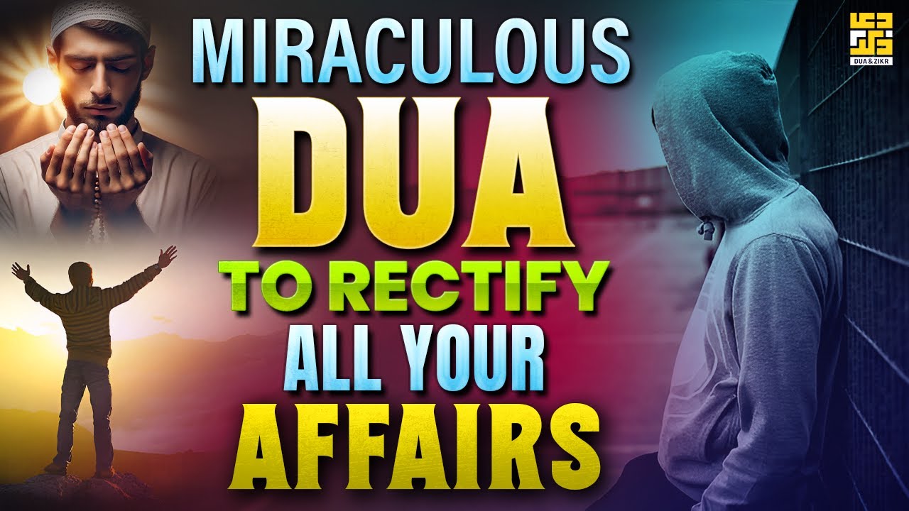Miraculous Dua to Rectify All Your Affairs and Seek Allah&rsquo;s Boundless Mercy!