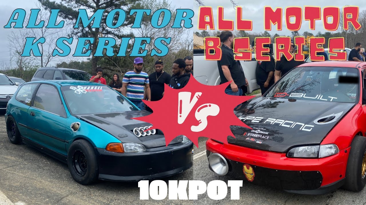All motor K series vs all motor B series  10k pot Street race