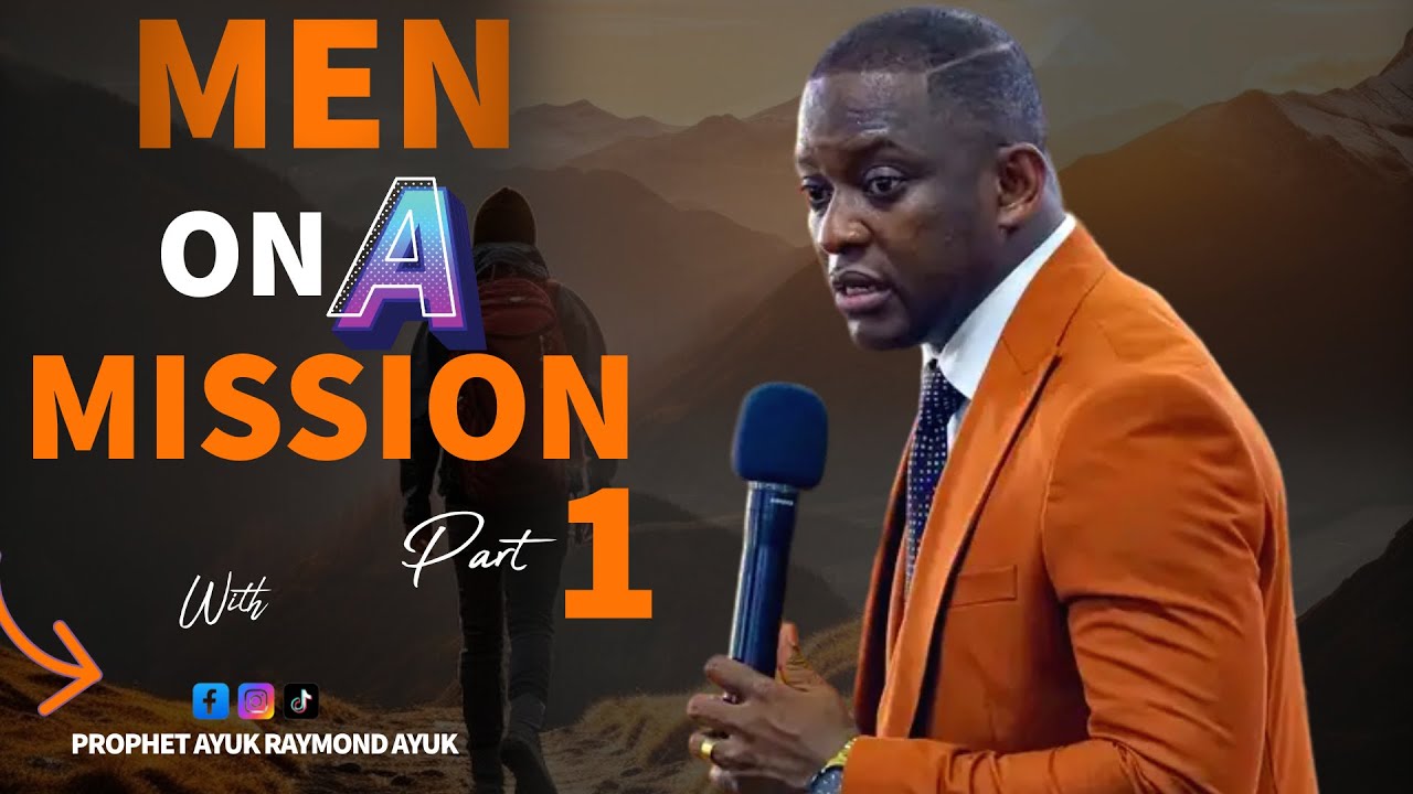 MAN ON A MISSION PT1 With Prophet Ayuk Raymond Ayuk