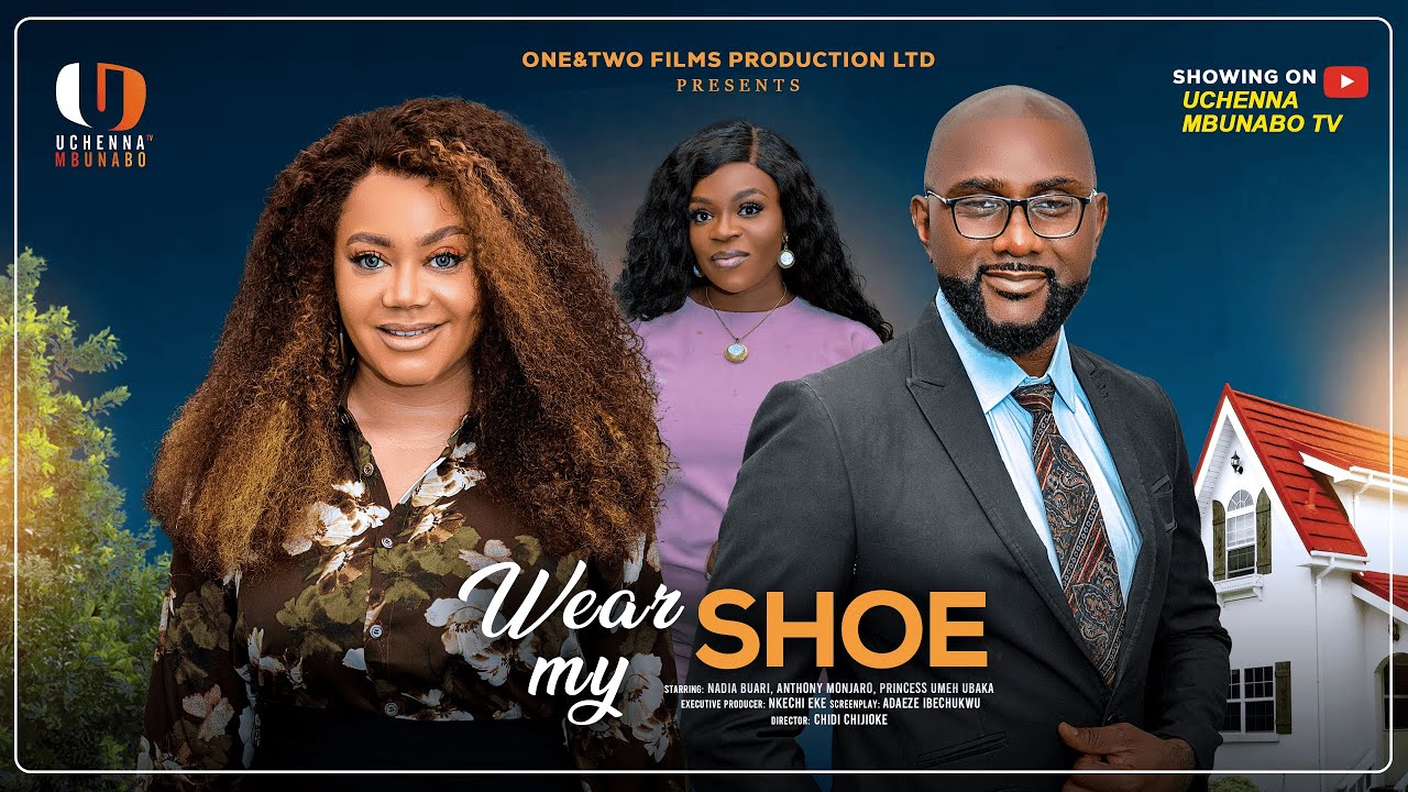 WEAR MY SHOES - NADIA BUARI, ANTHONY MONJARO, PRINCESS UMEH UBAKA latest 2025 nigerian movie