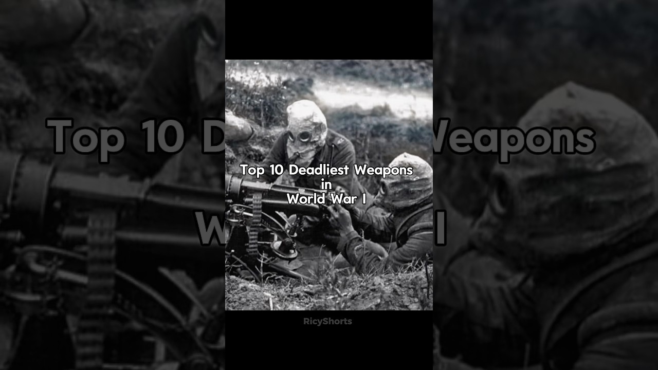 Top 10 Deadliest Weapons in World War 1