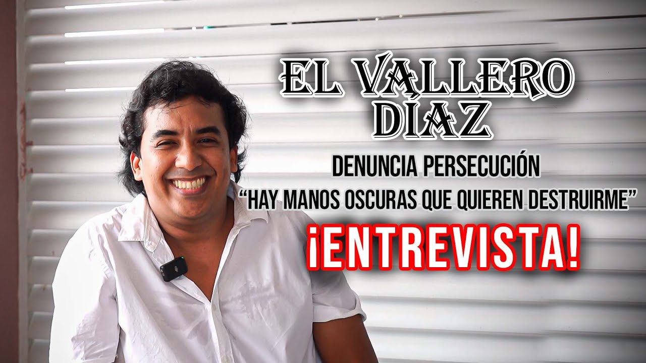 EL VALLERO DÍAZ DENUNCIA PERSECUCIÓN: 