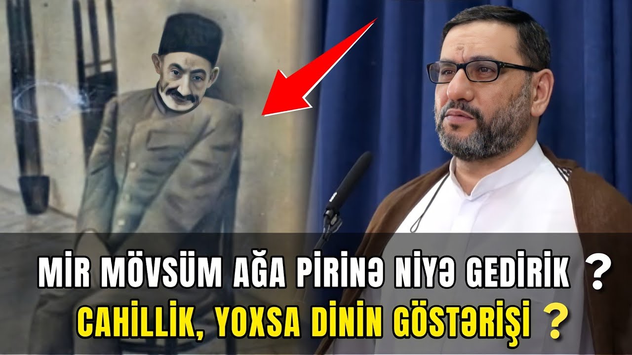 Mir Mövsüm ağa pirində şirk edilir? bunlar xurafatdır? Hacı Şahin - Elşad Mirinin iradına cavab