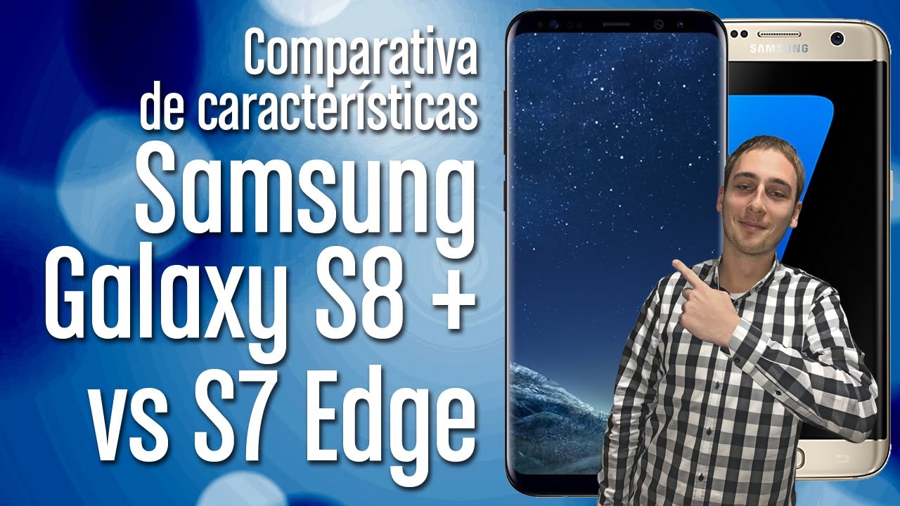 Samsung Galaxy S8+ VS Galaxy S7 Edge: ¿Merece la pena el cambio?