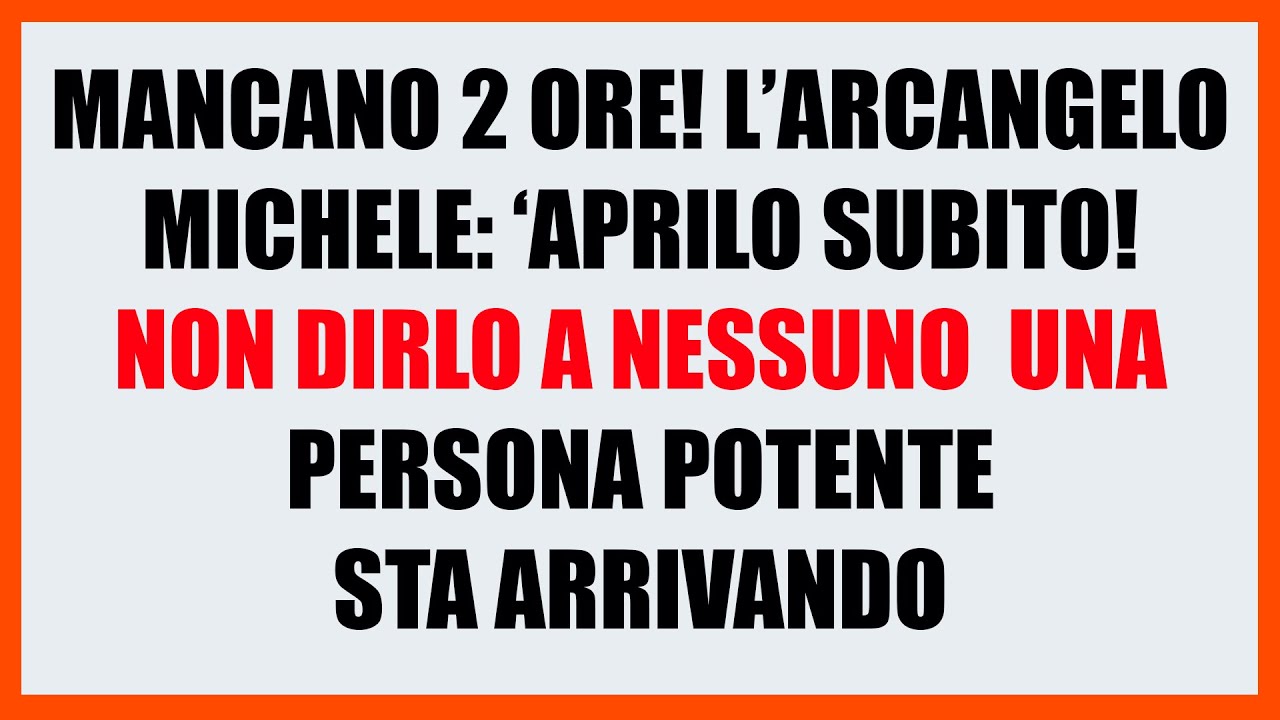MESSAGGIO SEGRETO DI DIO — L’ARCANGELO MICHELE DICE: “APRILO ORA!”