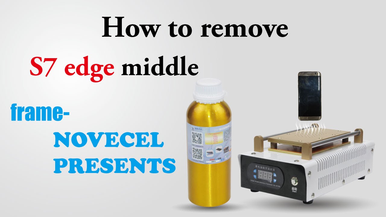 How to remove s7 edge middle frame-NOVECEL PRESENTS