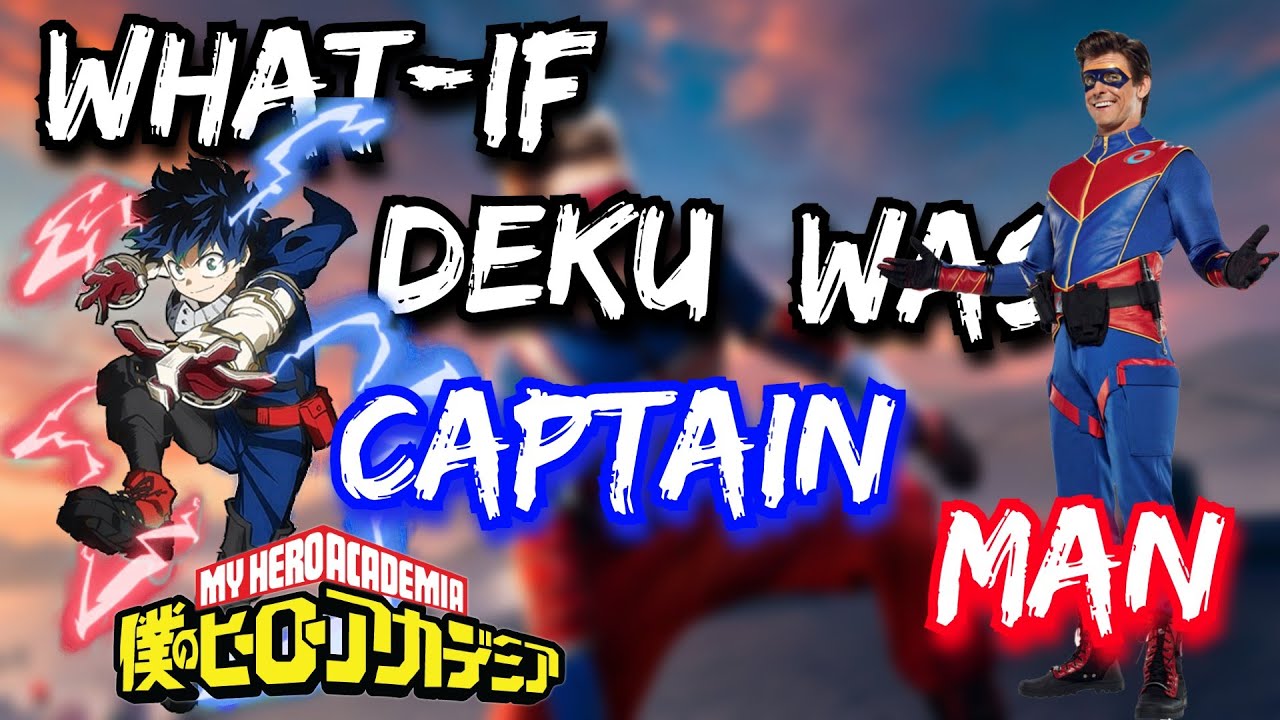 What if Deku was Captain Man (THE MOVIE) (3K SPECIAL)