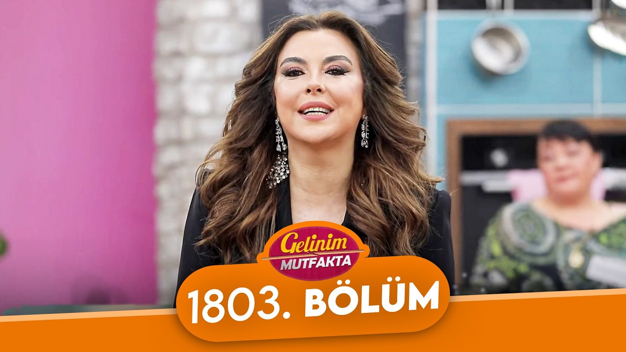 Gelinim Mutfakta 1803. Bölüm - 18 Mart Çarşamba