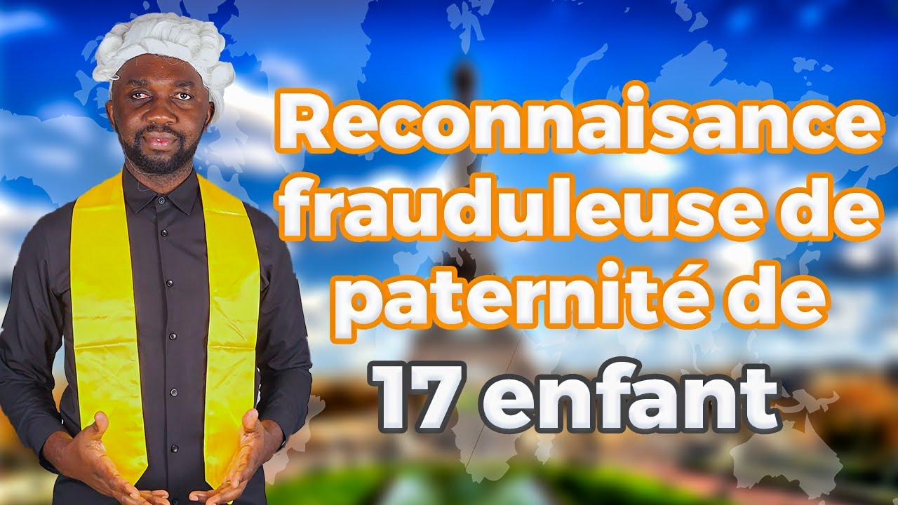 nationalité française : reconnaissance frauduleuses de paternité de 17 enfants