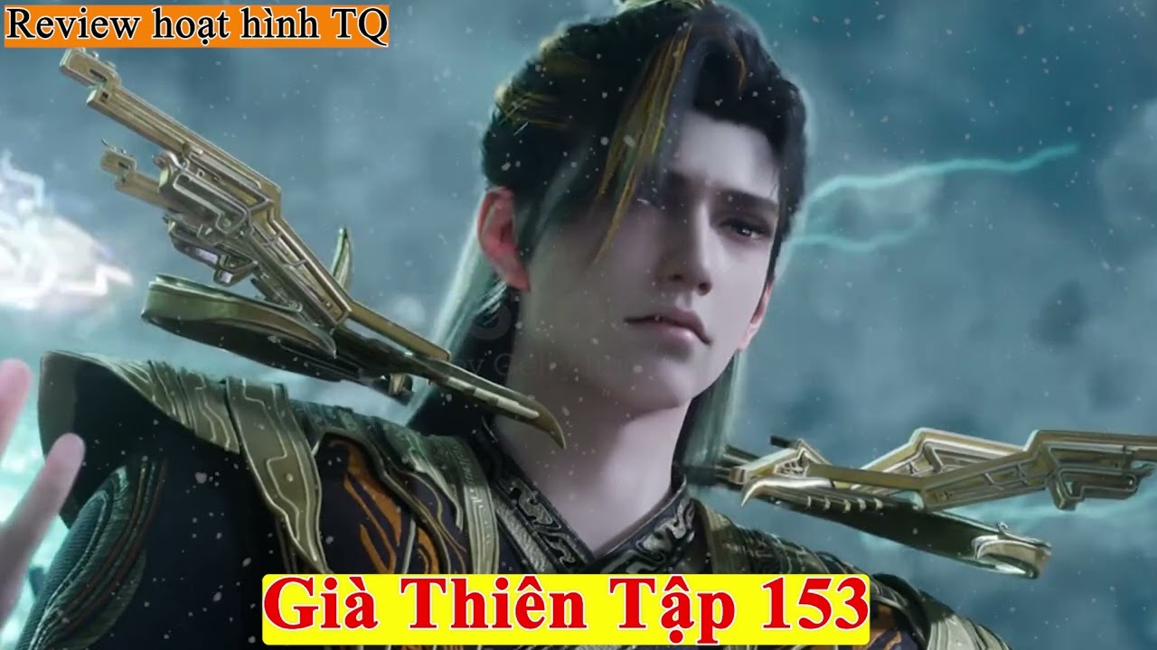 Già Thiên Tập 153 | Diệp Phàm Chiến Vương Đằng.