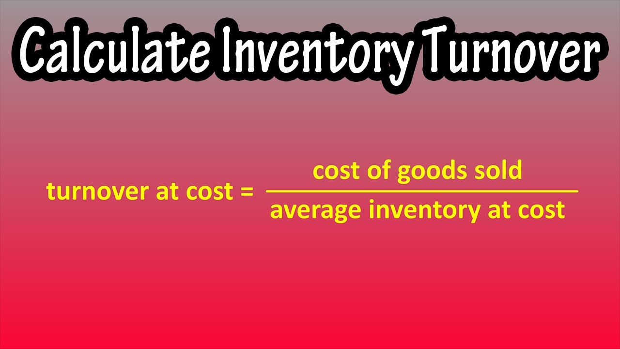 What Is And How To Calculate Inventory Turnover Ratio At Cost, (And At Retail) Explained