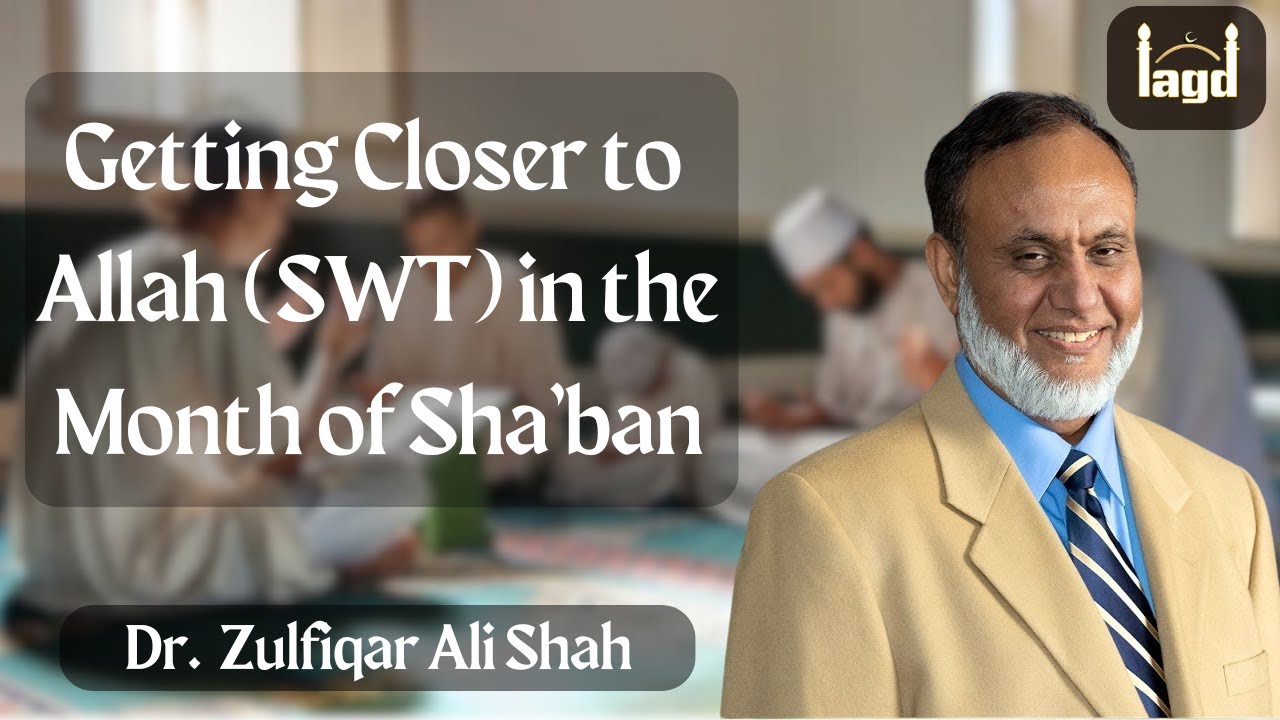 Getting Closer to Allah (SWT) in the Month of Sha'ban | Khutbah by Dr. Zulfiqar Ali Shah