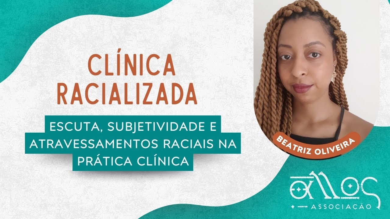 Clínica Racializada: Escuta, subjetividade e atravessamentos raciais na prática clínica
