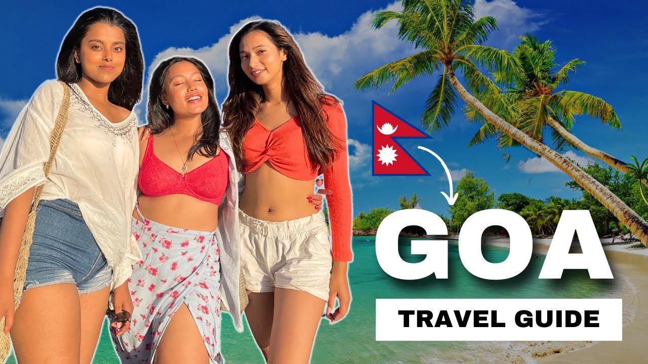 Nepal To Goa Travel Guide | Budget, Itinerary&nbsp;and&nbsp;Hidden&nbsp;Gems