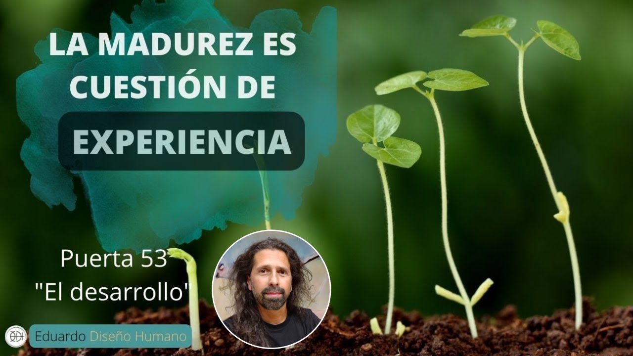 🔶 Puerta 53 🤠 La Madurez es cuestión de Experiencia 🧬 Diseño Humano