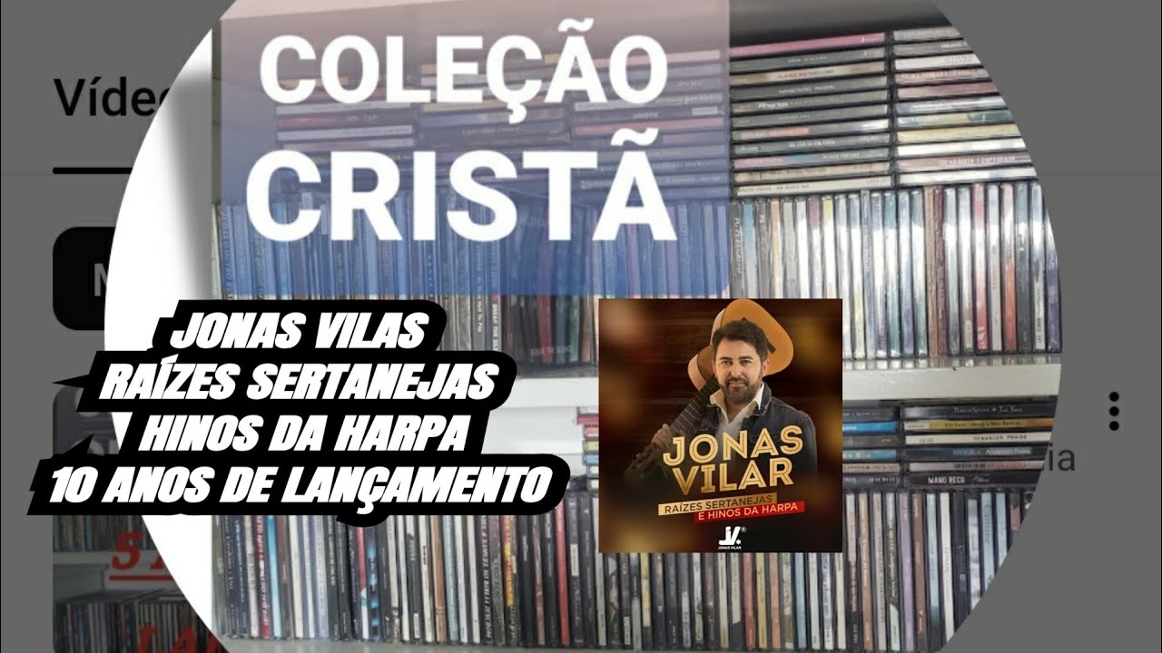 JONAS VILAR RAÍZES SERTANEJAS E HINOS DA HARPA CRISTÃ 10 ANOS DE LANÇAMENTO