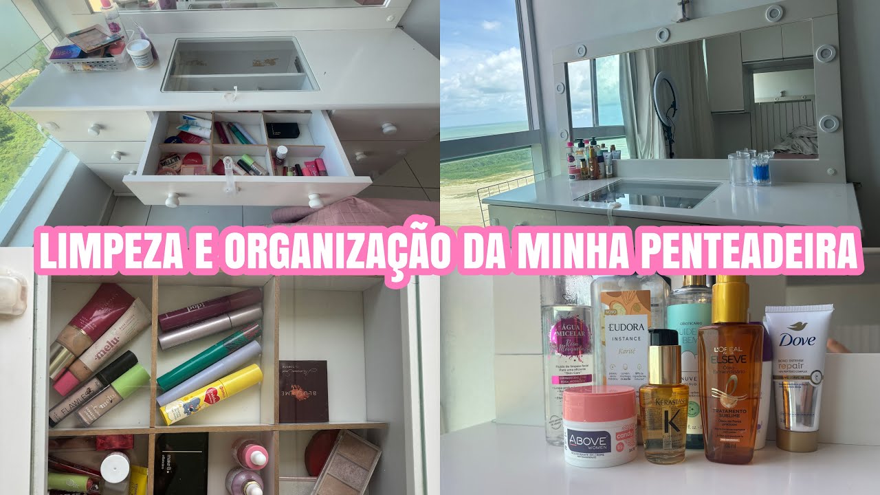 FAXINA NA PENTEADEIRA E ORGANIZAÇÃO 😍💖