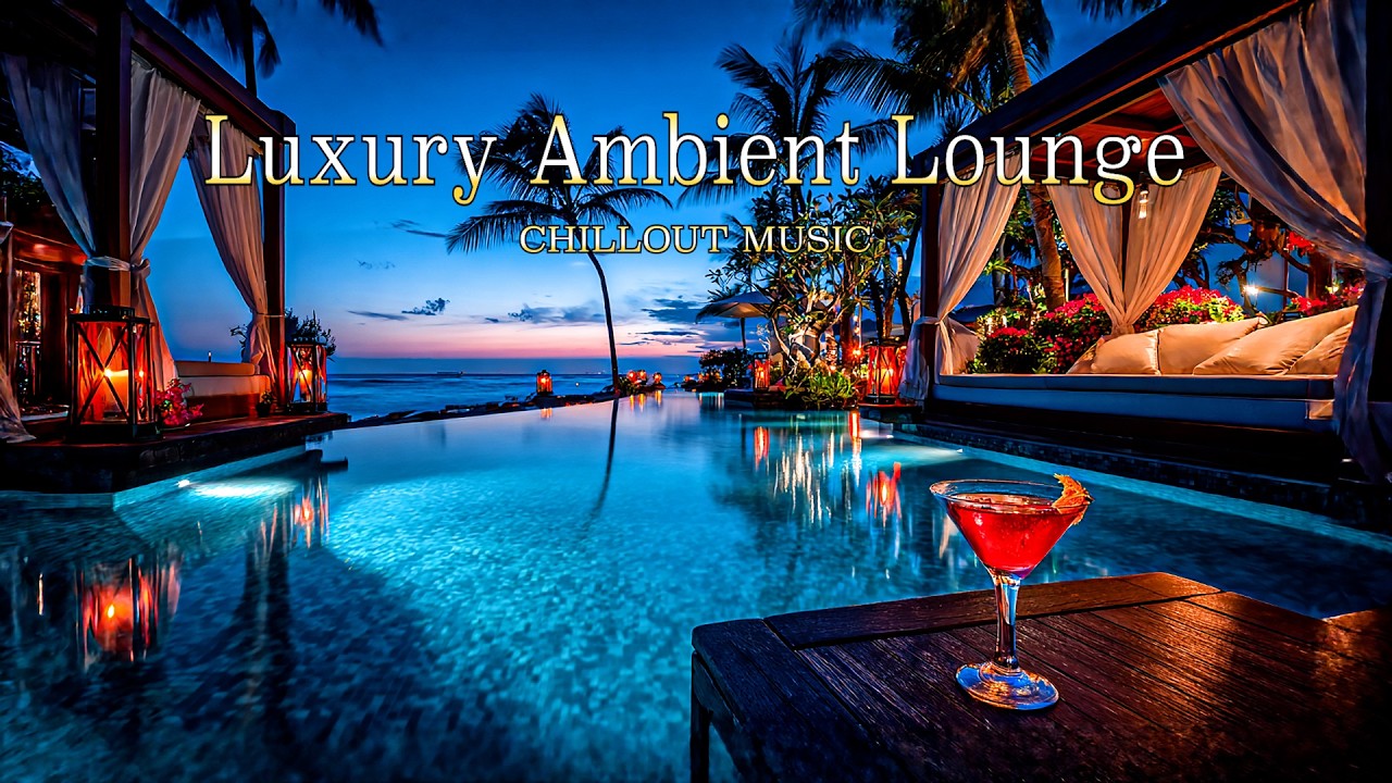 Luxury Ambient Lounge | Smooth Chillout Poolside Vibes for Relaxation & Focus