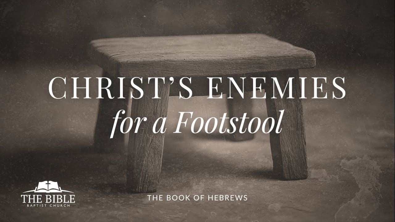 Christ's Enemies for a Footstool | Hebrews - Lesson 22