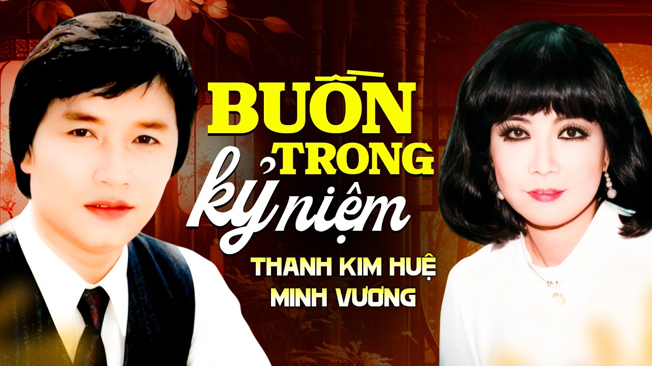 Buồn Trong Kỷ Niệm - Thanh Kim Huệ & Minh Vương | Giọng Ca Hoài Niệm Với Những Bản Tân Cổ Cực Hay