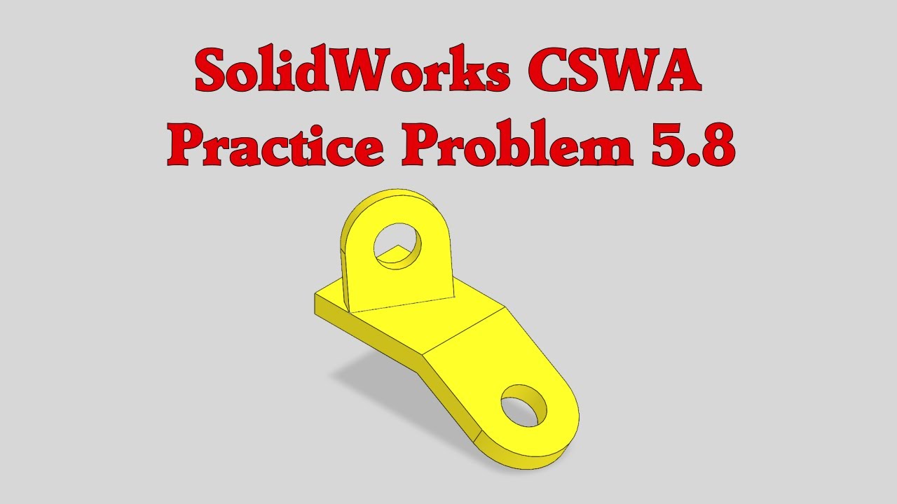 SolidWorks CSWA Practice Problem 5.8