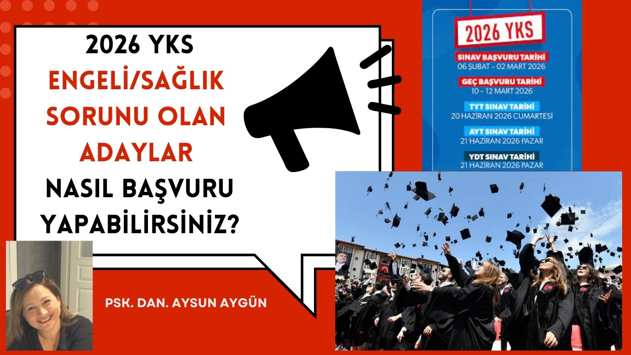 ENGELİ/SAĞLIK SORUNU OLAN ADAYLAR YKS BAŞVURUSUNU NASIL YAPACAKLAR?