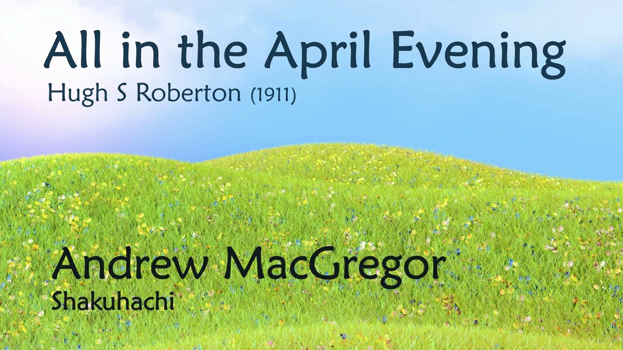 All in the April Evening (arr. for Shakuhachi), Andrew MacGregor