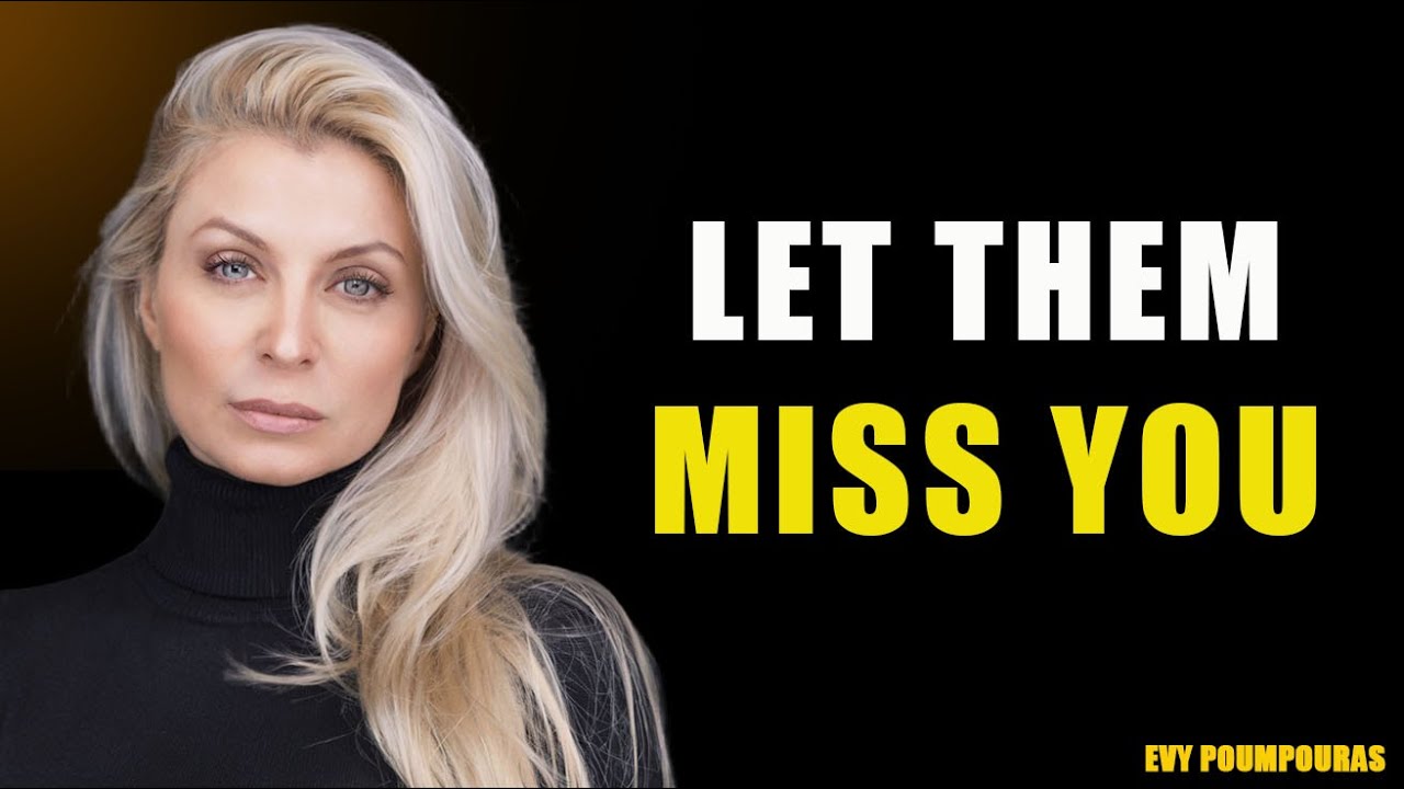 Let Them Miss You and Watch Everything Change | EVY POUMPOURAS Motivation