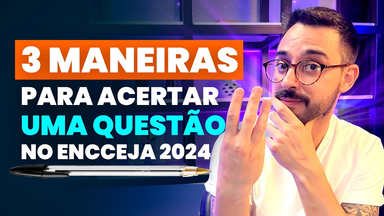 3 MANEIRAS PARA ACERTAR UMA QUEST&Atilde;O NO ENCCEJA 2024