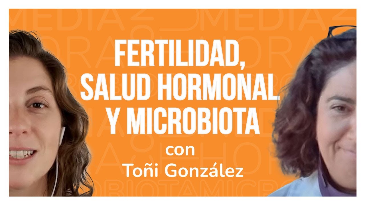 Ep. 16 🔸 Fertilidad, salud hormonal y microbiota, con Toñi González