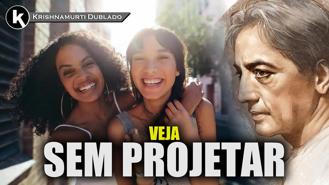 Amor não é projeção , KRISHNAMURTI DUBLADO
