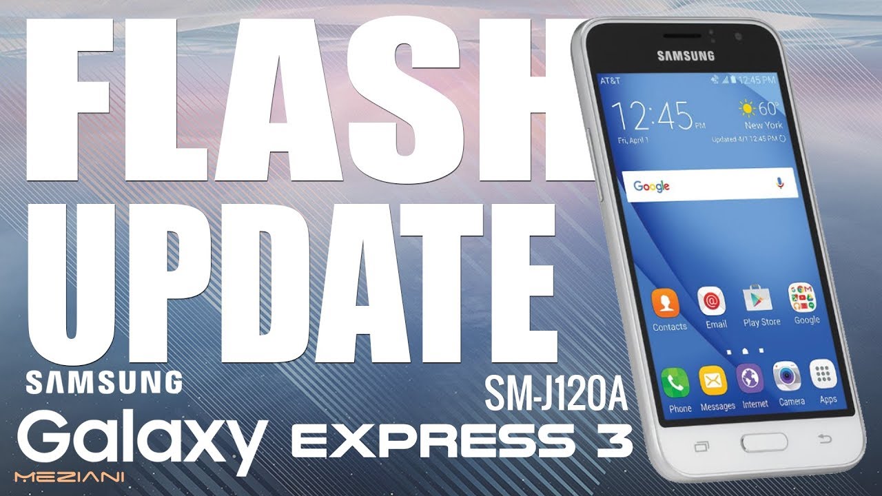 Flash Update SAMSUNG GALAXY EXPRESS 3 SM-J120A Android 6.0.1