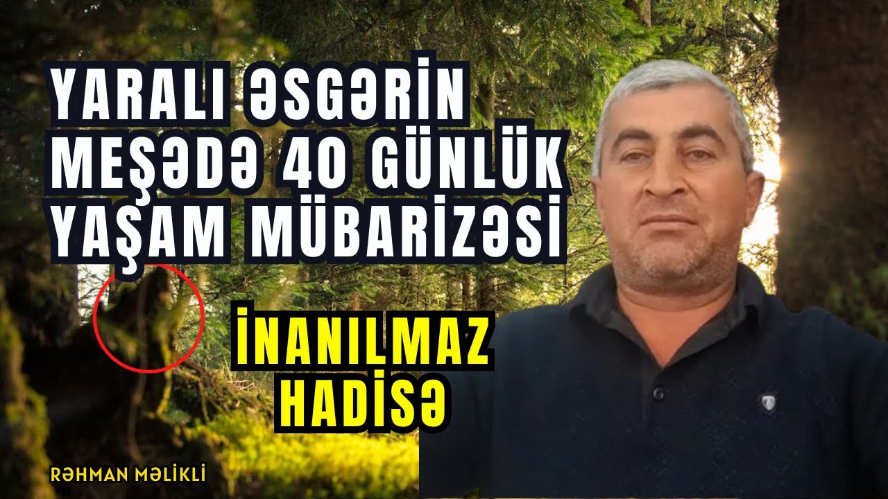 Meşədə 40 Gün ƏrizndəTək yaşayıb  Sağ qalmağı Bacaran Əsgər. 3 CÜ HİSSƏ | Rəhman Məlikli