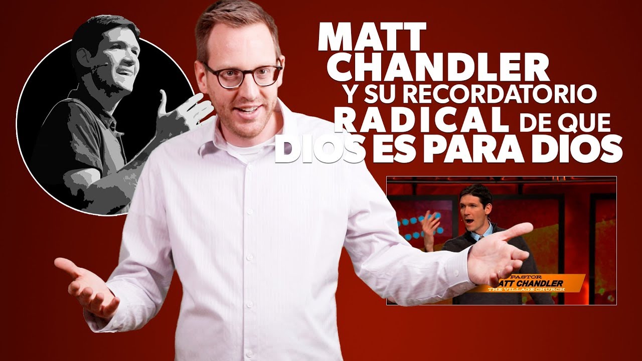 Matt Chandler y su radical recordatorio de que «Dios es para Dios»