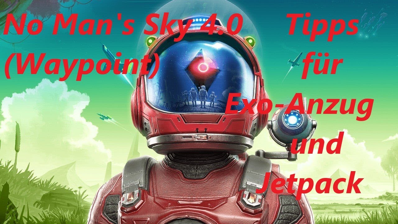 No Man's Sky 4.0 (Waypoint) Tipps für Exo-Anzug und Jetpack