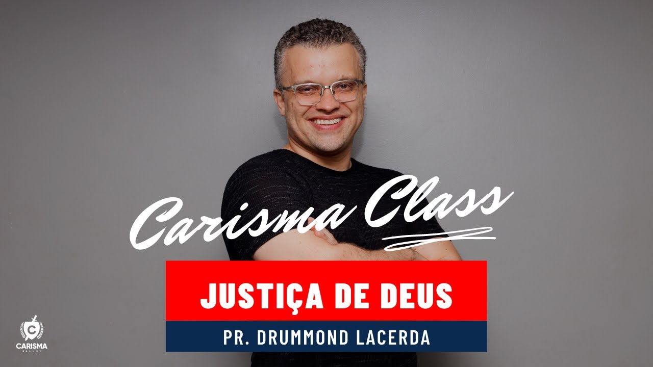 #CarismaClass - Justi&ccedil;a de Deus | Pr. Drummond Lacerda