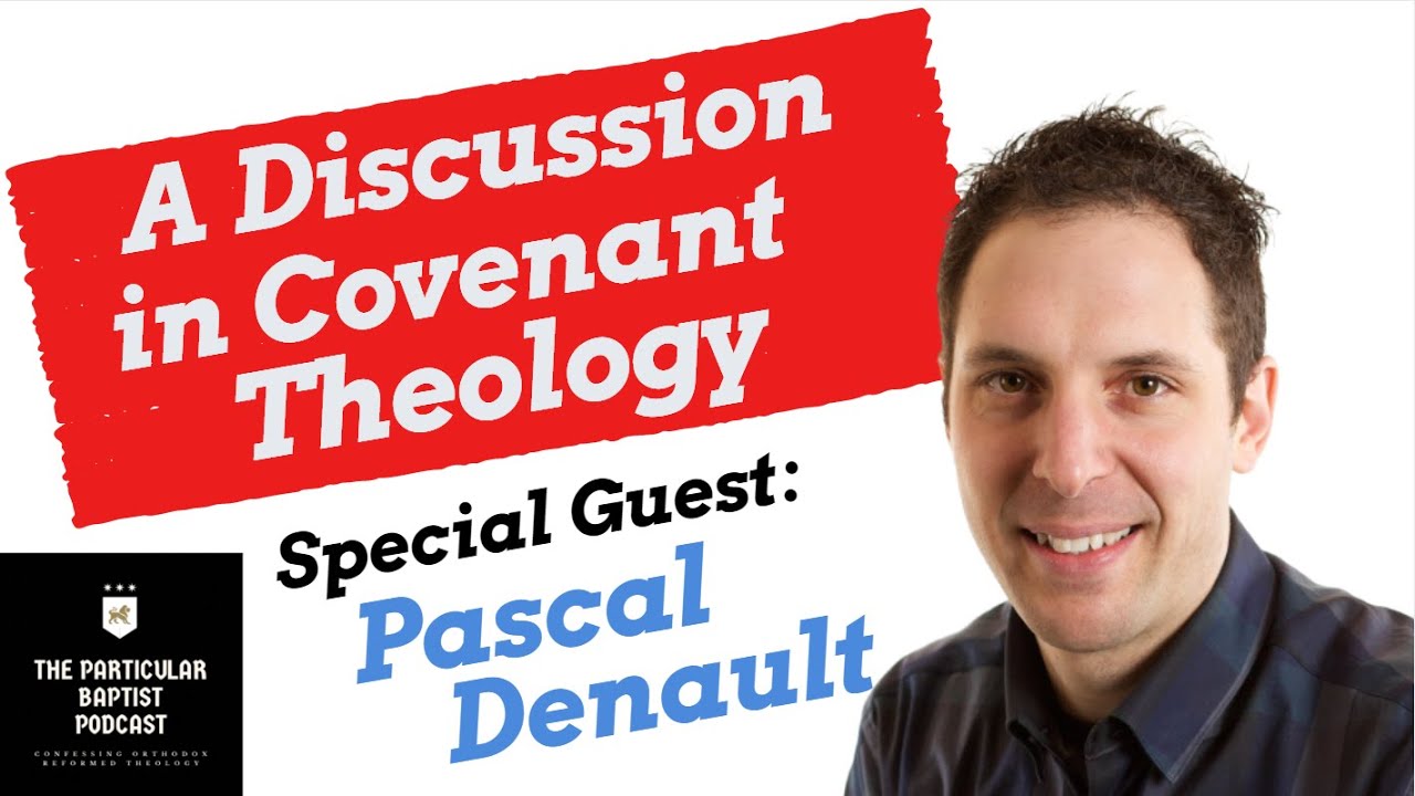 A Discussion in Covenant Theology with Pascal Denault