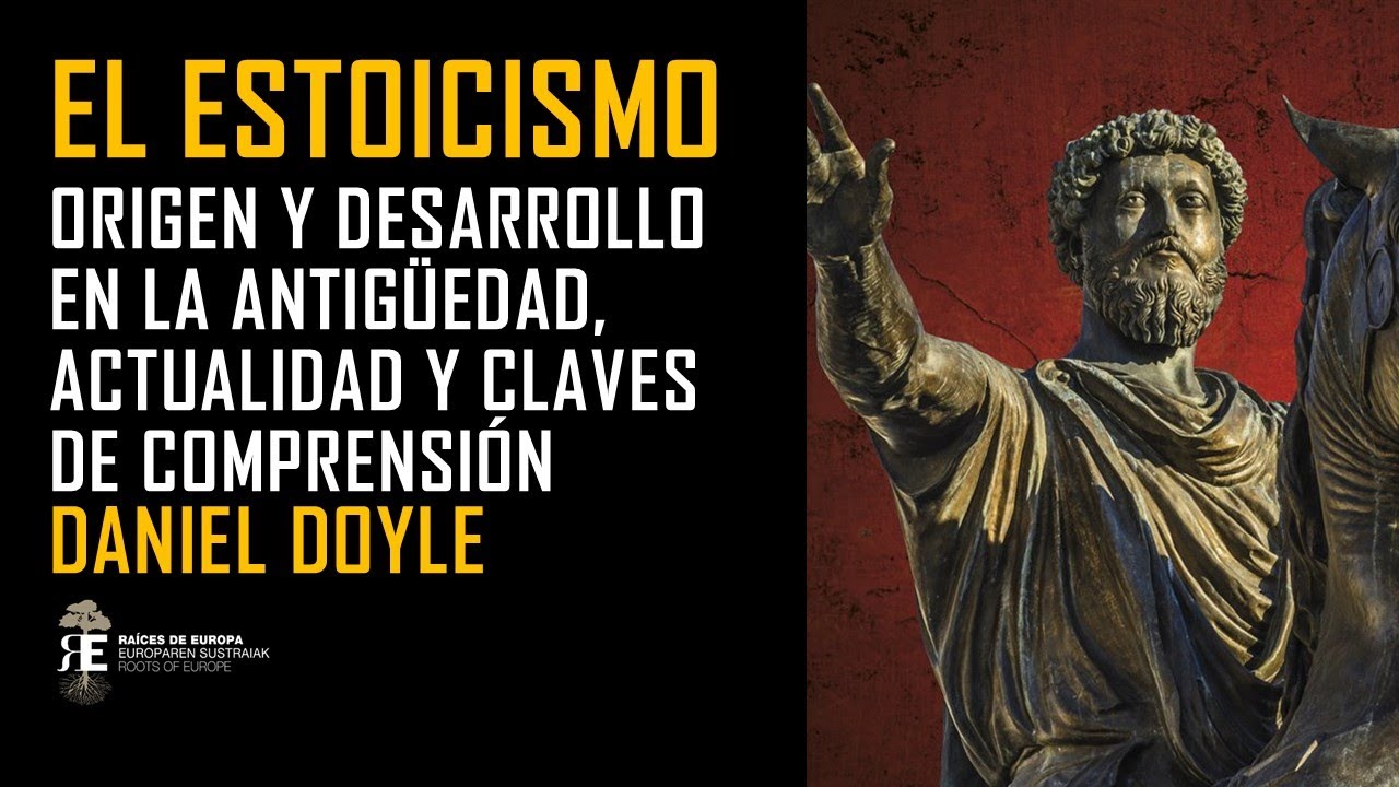 El Estoicismo: nacimiento y desarrollo en Grecia y Roma. Sus claves y actualidad. Daniel Doyle