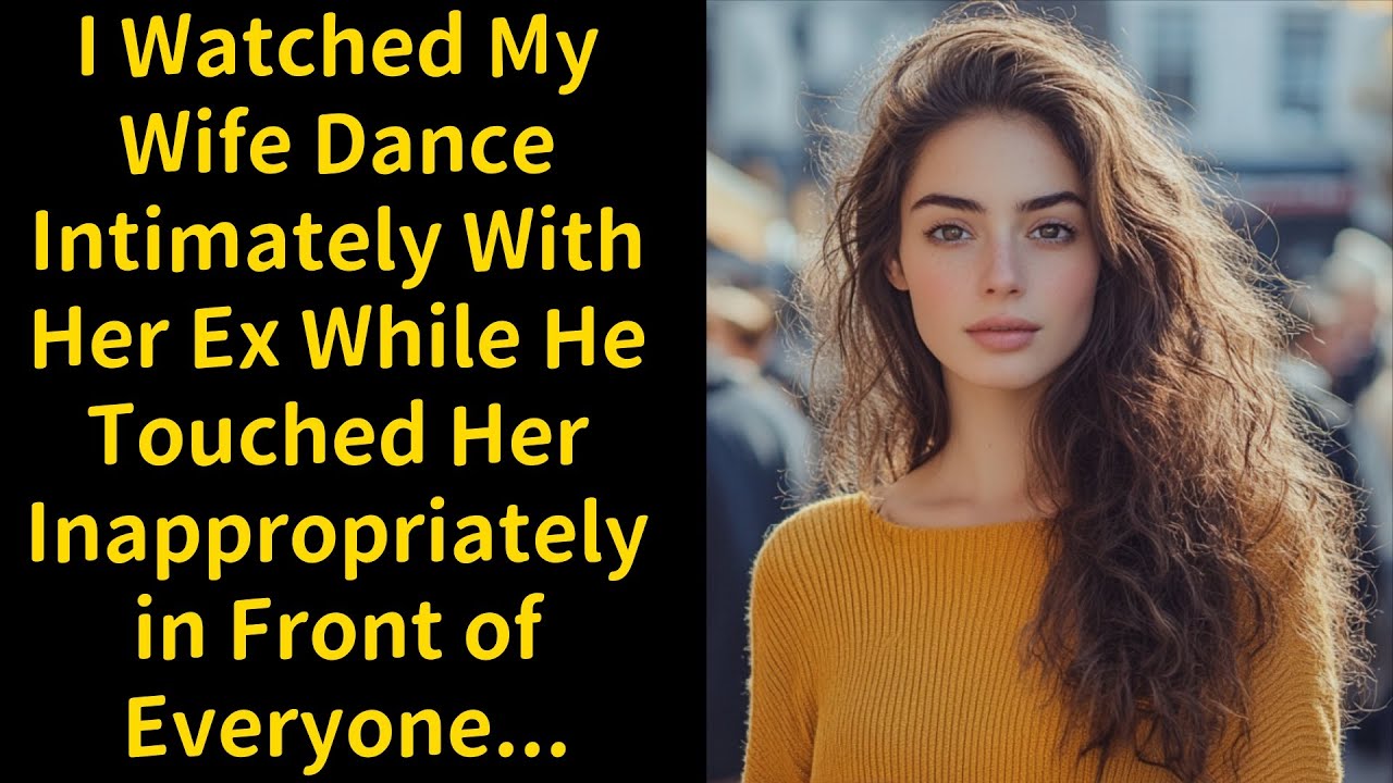 I Watched My Wife Dance Intimately With Her Ex While He Touched Her Inappropriately in Front of Ever