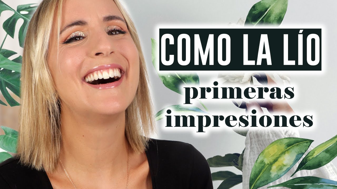 Segundas Primeras impresiones ALUCINAD