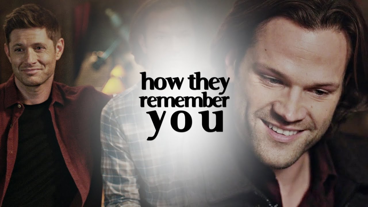 sam & dean || how they remember you.