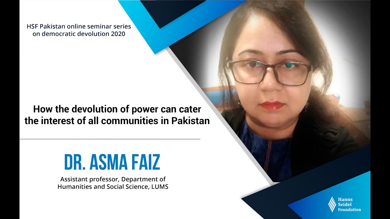How the devolution of power can cater the interest of all communities in Pakistan by Dr. Asma Faiz